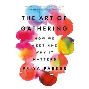 The Art of Gathering: How We Meet and Why It Matters Book by Priya Parker 2020